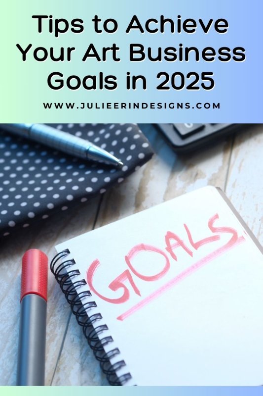 Tips to Achieve Your Art Business Goals in 2025