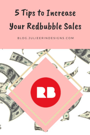 5 Tips To Increase Your Redbubble Sales Julie Erin Designs